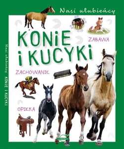 Nasi ulubieńcy Konie i kucyki - Opracowanie Zbiorowe