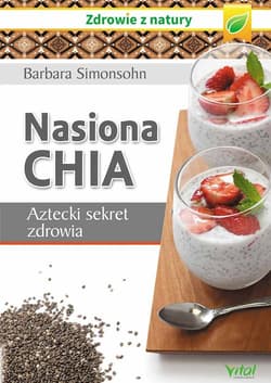 Nasiona Chia Aztecki sekret zdrowia - Barbara Simonsohn