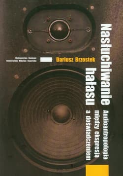 Nasłuchiwanie hałasu Audioantropologia między ekspresją a doświadczeniem