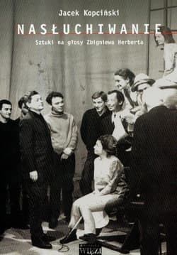 Nasłuchiwanie t.228 Sztuki na głosy Zbigniewa Herberta - Jacek Kopciński