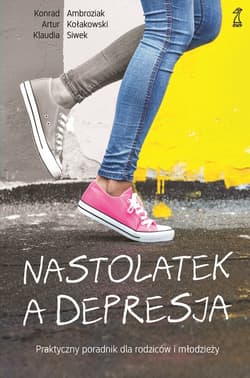 Nastolatek a depresja. Praktyczny poradnik dla rodziców i młodzieży - ebook - Ambroziak Konrad, Kołakowski Artur, Siwek Klaudia