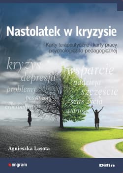 Nastolatek w kryzysie Karty terapeutyczne i karty pracy psychologiczno-pedagogiczne - Agnieszka Lasota
