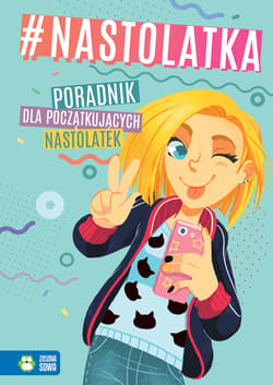 Nastolatka Poradnik dla początkujących nastolatek - Aniela Cholewińska-Szkolik, Chromy Anna, Kawczyńska Marta, Granica-Bieranowska Aleksandra, Skowron A
