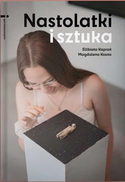 Nastolatki i sztuka - Kaproń Elżbieta,  Kosno Magdalena