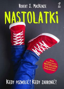 Nastolatki. Kiedy pozwolić? Kiedy zabronić? - ebook - J. MacKenzie Robert