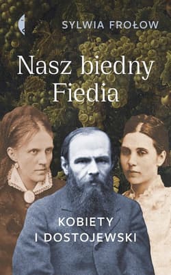 Nasz biedny Fiedia Kobiety i Dostojewski - Sylwia Frołow