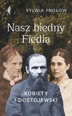 Nasz biedny Fiedia Kobiety i Dostojewski - Sylwia Frołow