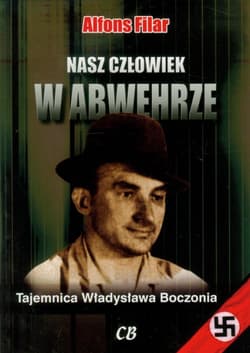 Nasz człowiek w Abwehrze Tajemnica Władysława Boczonia - Alfons Filar