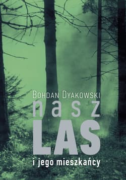Nasz las i jego mieszkańcy - Bohdan Dyakowski