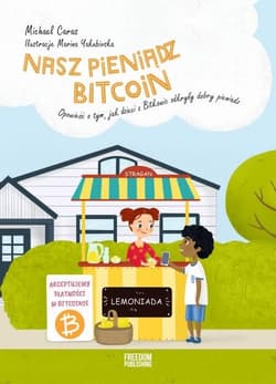 Nasz pieniądz Bitcoin Opowieść o tym, jak dzieci z Bitkowic odkryły dobry pieniądz - Michael Caras
