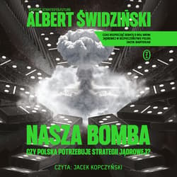 Nasza bomba. Czy Polska potrzebuje strategii jądrowej? - audiobook -  Świdziński Albert