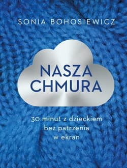 Nasza chmura 30 minut z dzieckiem bez patrzenia w ekran - Sonia Bohosiewicz