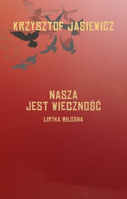 Nasza jest wieczność Liryka miłosna - Krzysztof Jasiewicz