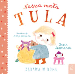 Nasza mała Tula. Zabawa w domu