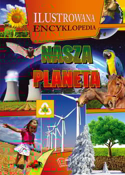 NASZA PLANETA Ilustrowana encyklopedia ILUSTROWANA ENCYKLOPEDIA - Praca zbiorowa