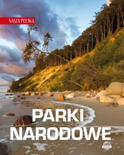 Nasza Polska. Parki narodowe - Opracowanie Zbiorowe