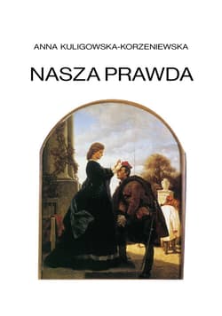 Nasza prawda Antologia dramatów o powstaniu styczniowym