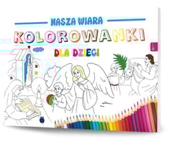 Nasza wiara. Kolorowanki dla dzieci - Opracowanie Zbiorowe