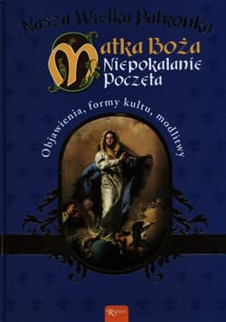 Nasza wielka Patronka. Matka Boża Niepokalanie Poczęta