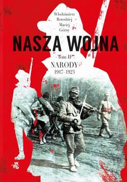 Nasza wojna Tom 2 Narody 1917-1923 - Maciej  Górny, Włodzimierz Borodziej