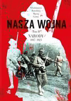 Nasza wojna Tom 2 Narody 1917-1923 - Maciej  Górny, Włodzimierz Borodziej