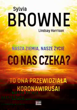 Nasza Ziemia, nasze życie. Co nas czeka? - Sylvia Browne, Lindsay Harrison