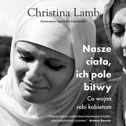 Nasze ciała, ich pole bitwy. Co wojna robi kobietom (wyd. 2023) - audiobook - Christina Lamb
