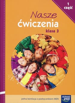 Nasze ćwiczenia 3 Część 1 Ćwiczenia zintegrowane Szkoła podstawowa - Ogrodowczyk Małgorzata