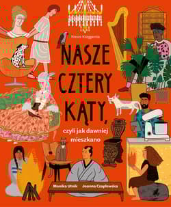 Nasze cztery kąty, czyli jak dawniej mieszkano - Monika Utnik