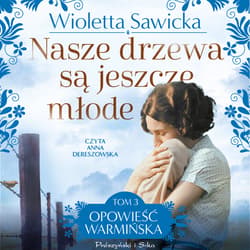 Nasze drzewa są jeszcze młode - audiobook - Wioletta Sawicka