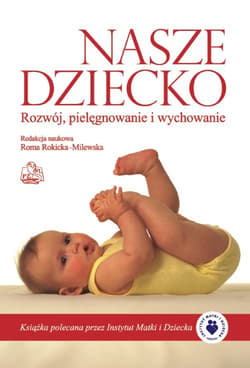 Nasze dziecko Rozwój, pielęgnowanie i wychowanie