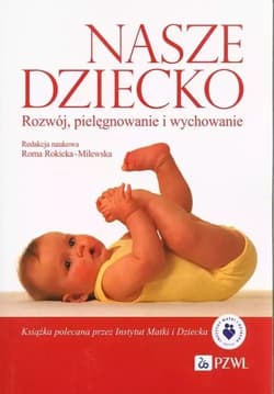 Nasze dziecko Rozwój, pielęgnowanie i wychowanie - Praca zbiorowa