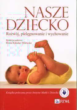 Nasze dziecko Rozwój, pielęgnowanie i wychowanie - Praca zbiorowa