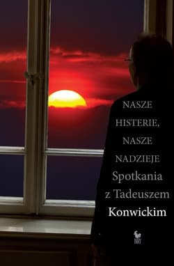 Nasze histerie, nasze nadzieje - ebook - Tadeusz Konwicki