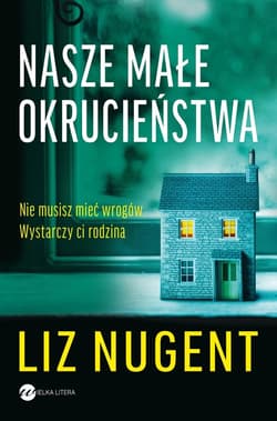 Nasze małe okrucieństwa - Liz Nugent