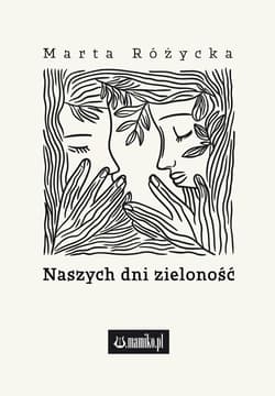 Naszych dni zieloność - Różycka Marta