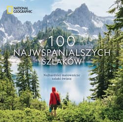 National Geographic. 100 najwspanialszych szlaków. Najbardziej malownicze szlaki świata - Siber Kate,  Skurka Andrew