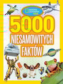 National Geographic Kids. 5000 niesamowitych faktów - Opracowanie Zbiorowe