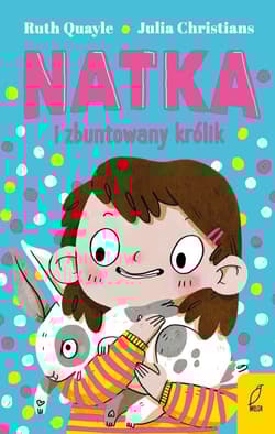 Natka i zbuntowany królik Tom 1 - Quayle Ruth, Christians Julia