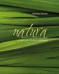 Natura w twórczym rozwoju i arteterapii - Karolak Wiesław