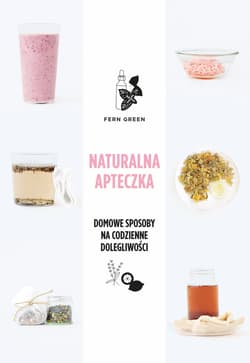 Naturalna apteczka Domowe sposoby na codzienne dolegliwości