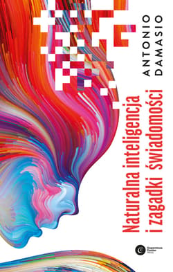 Naturalna inteligencja i zagadki świadomości - ebook - Antonio Damasio