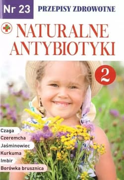 Naturalne antybiotyki. Przepisy zdrowotne. Leki prosto z natury - Opracowanie Zbiorowe