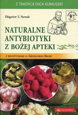 Naturalne antybiotyki z Bożej apteki z recepturami o. Grzegorza Sroki - Nowak Zbigniew M.