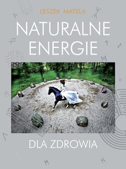 Naturalne energie dla zdrowia - Leszek Matela