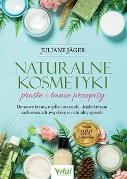 Naturalne kosmetyki proste i tanie przepisy - Juliane Jager