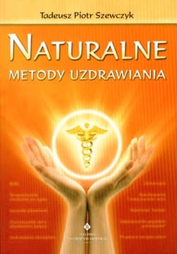 Naturalne metody uzdrawiania - Szewczyk Tadeusz Piotr