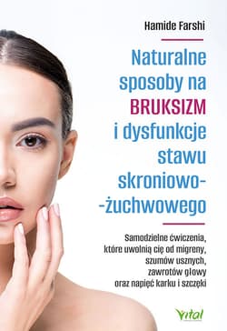 Naturalne sposoby na bruksizm i dysfunkcje stawu skroniowo-żuchwowego