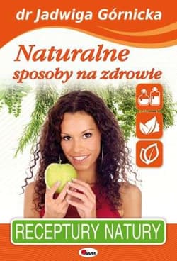 Naturalne sposoby na zdrowie - Górnicka Jadwiga