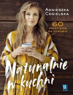 Naturalnie w kuchni 60 przepisów na zdrowie